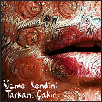 Tarkan Çakır - Üzme Kendini